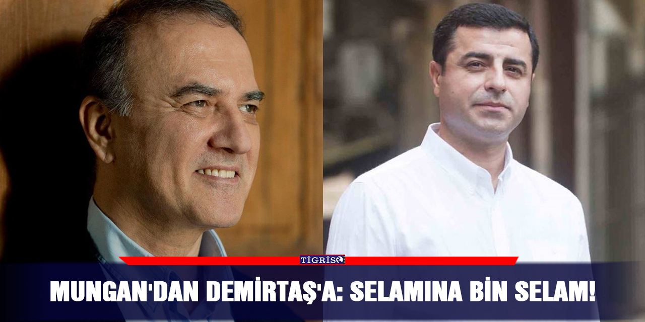 Mungan'dan Demirtaş'a: Selamına bin selam!