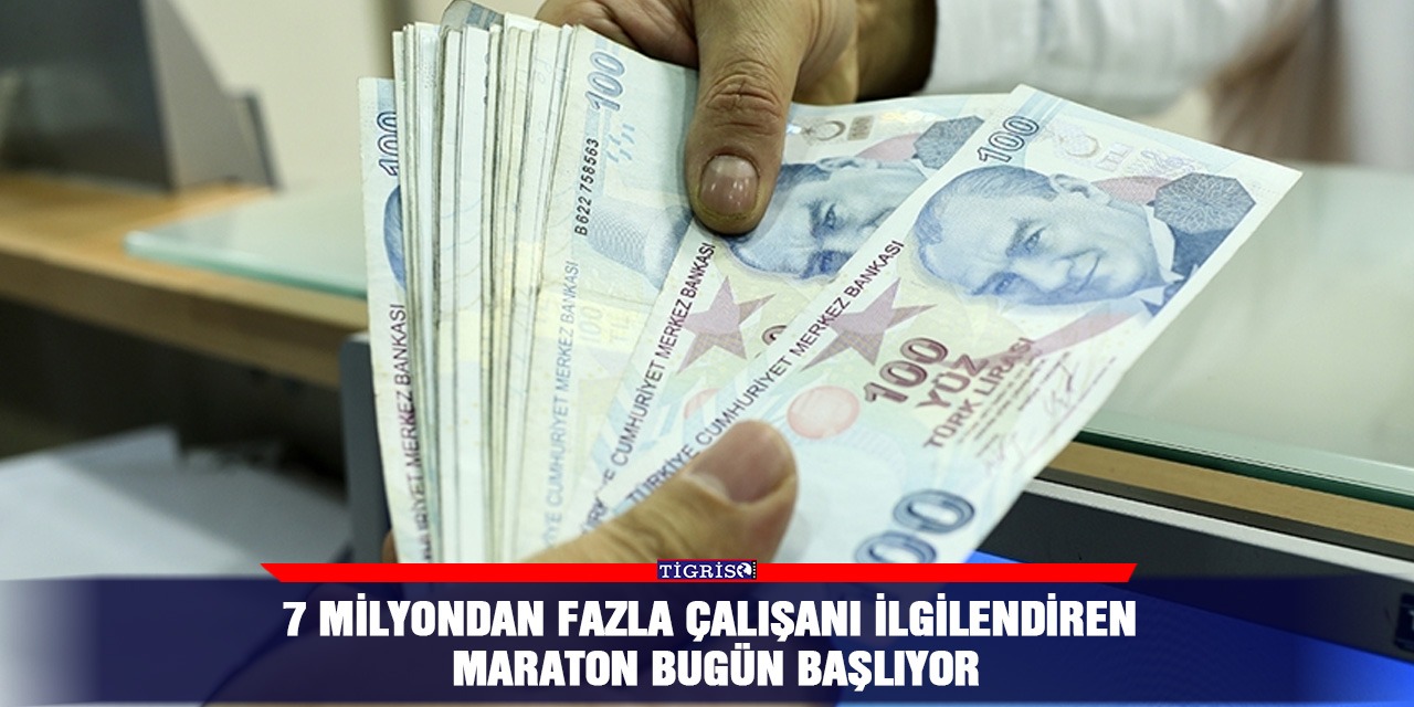 7 milyondan fazla çalışanı ilgilendiren maraton bugün başlıyor