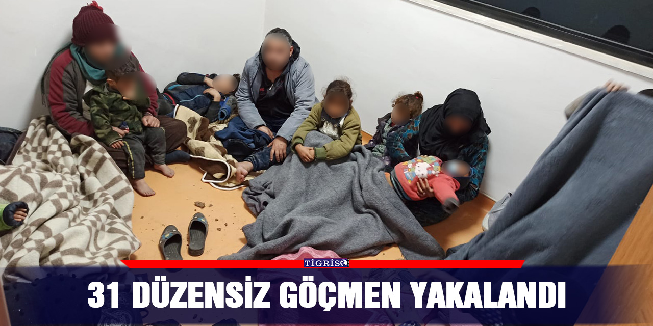 31 düzensiz göçmen yakalandı