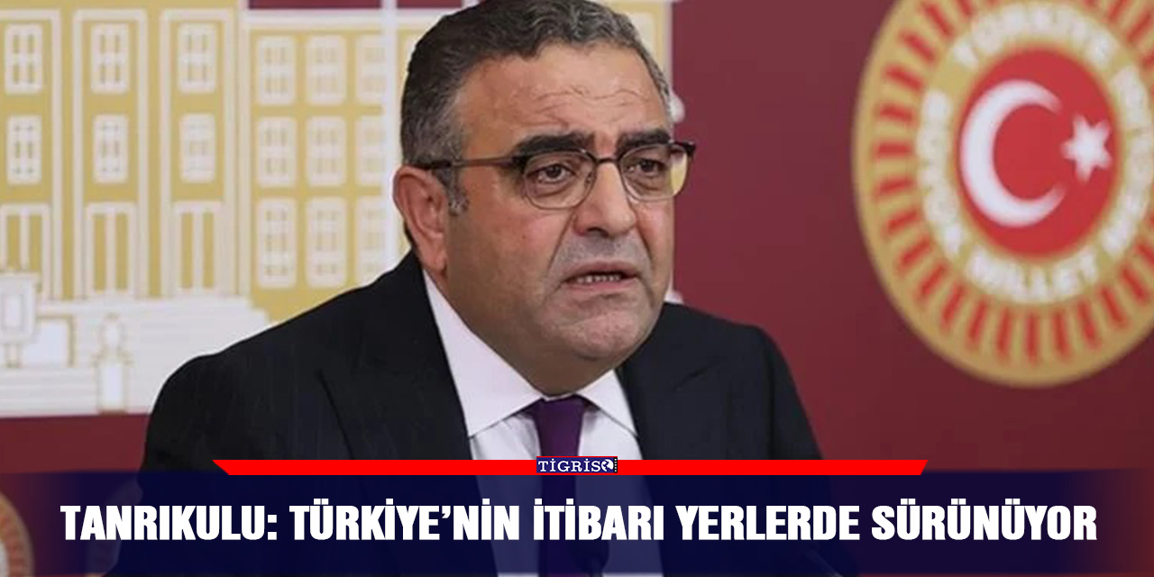 VİDEO - Tanrıkulu: Türkiye’nin itibarı yerlerde sürünüyor