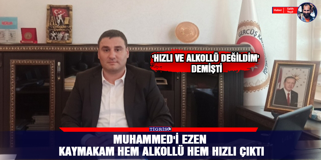 Muhammed'i ezen Kaymakam hem alkollü hem hızlı çıktı