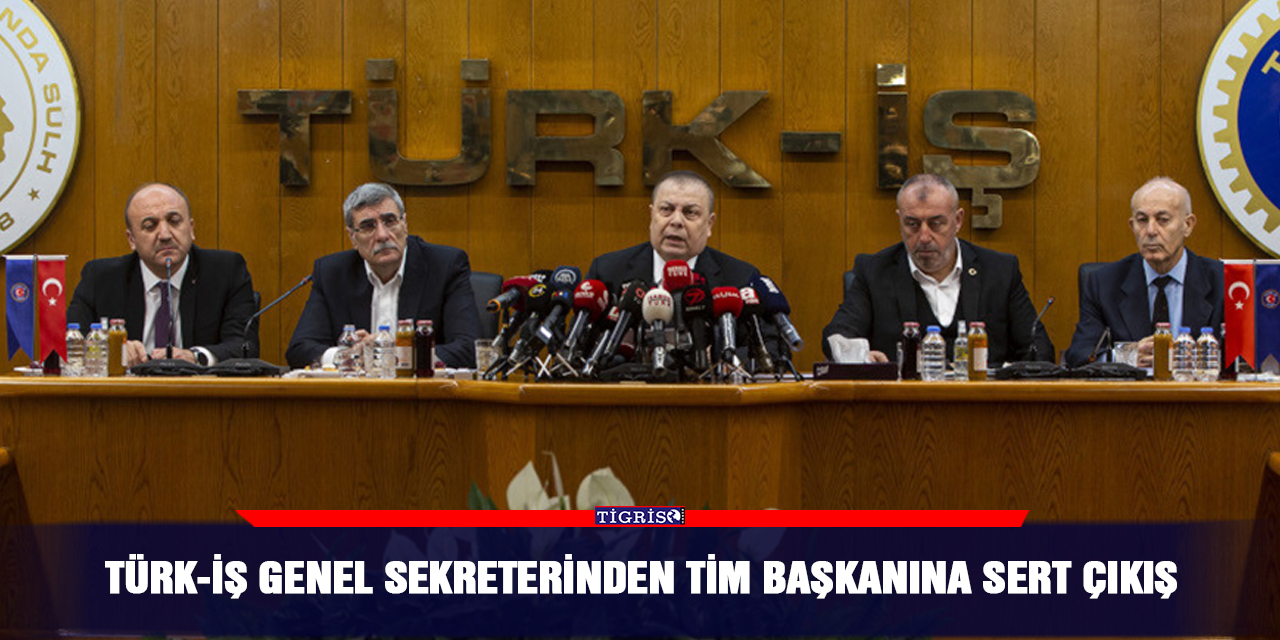 Türk-İş Genel sekreterinden TİM Başkanına sert çıkış