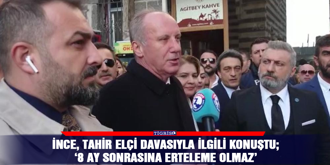 İnce, Tahir elçi davasıyla ilgili konuştu