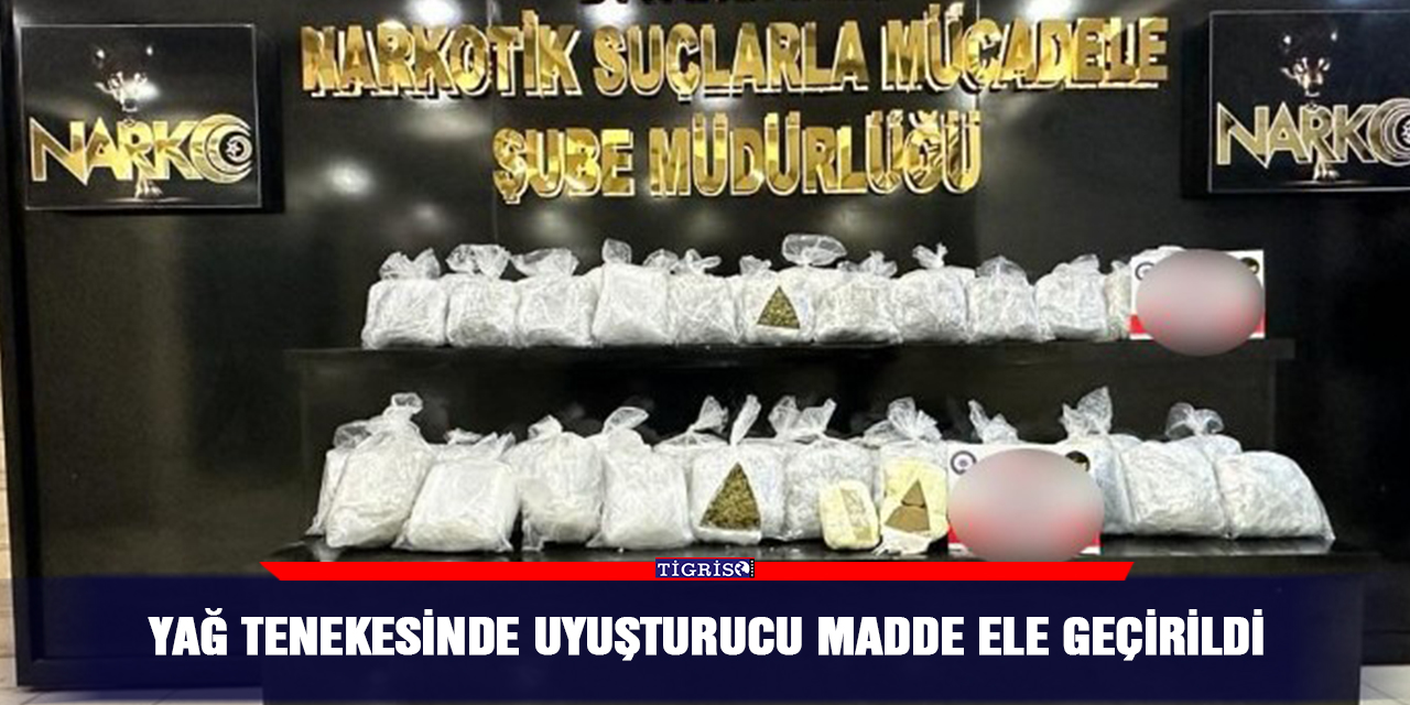 Yağ tenekesinde uyuşturucu madde ele geçirildi