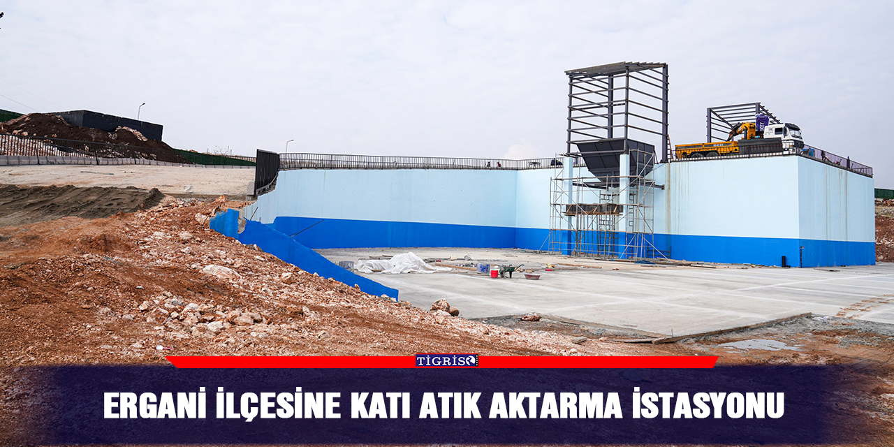 Ergani ilçesine katı atık aktarma istasyonu