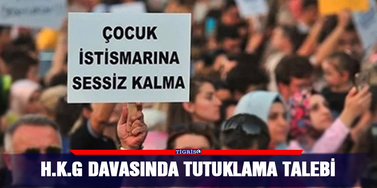 H.K.G davasında tutuklama talebi