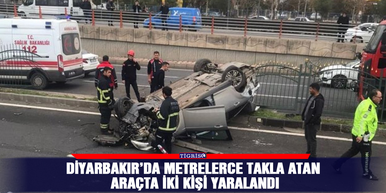 Diyarbakır’da metrelerce takla atan araçta iki kişi yaralandı
