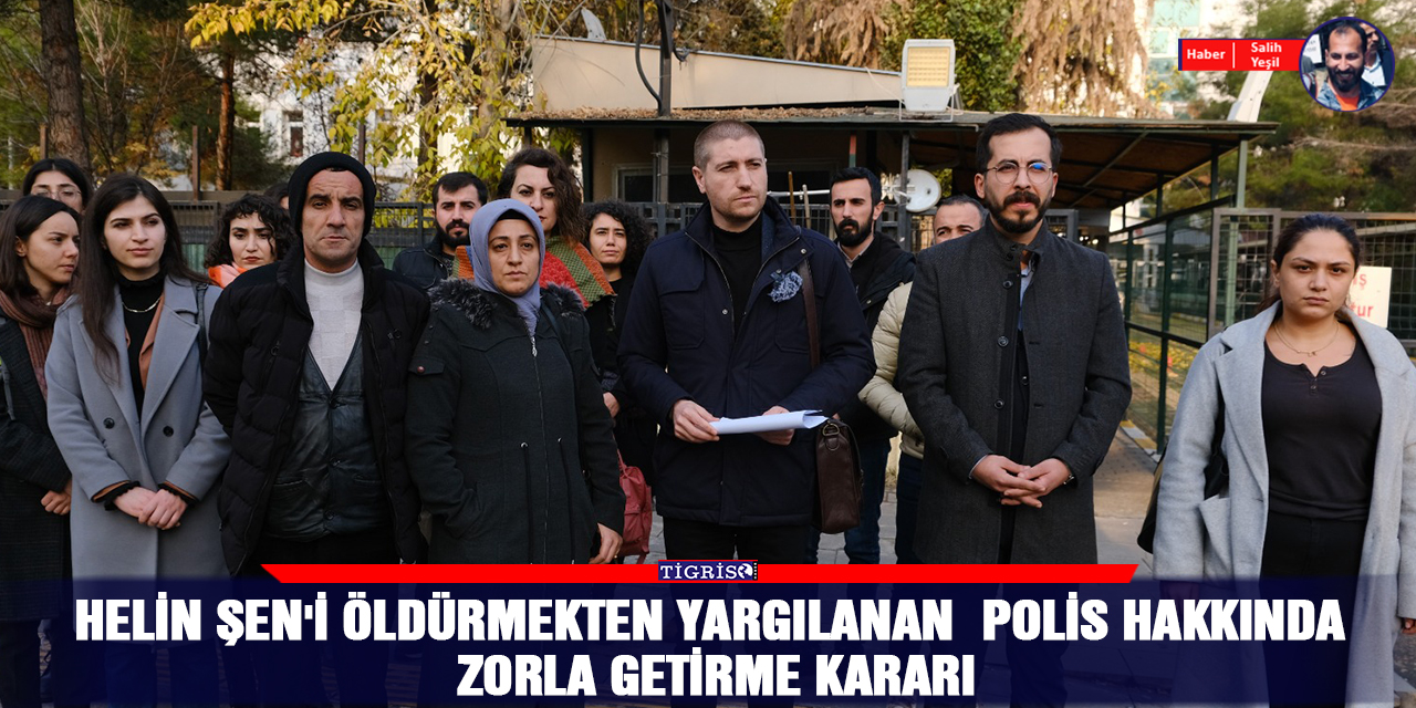 Helin Şen'i öldürmekten yargılanan polis hakkında zorla getirme kararı