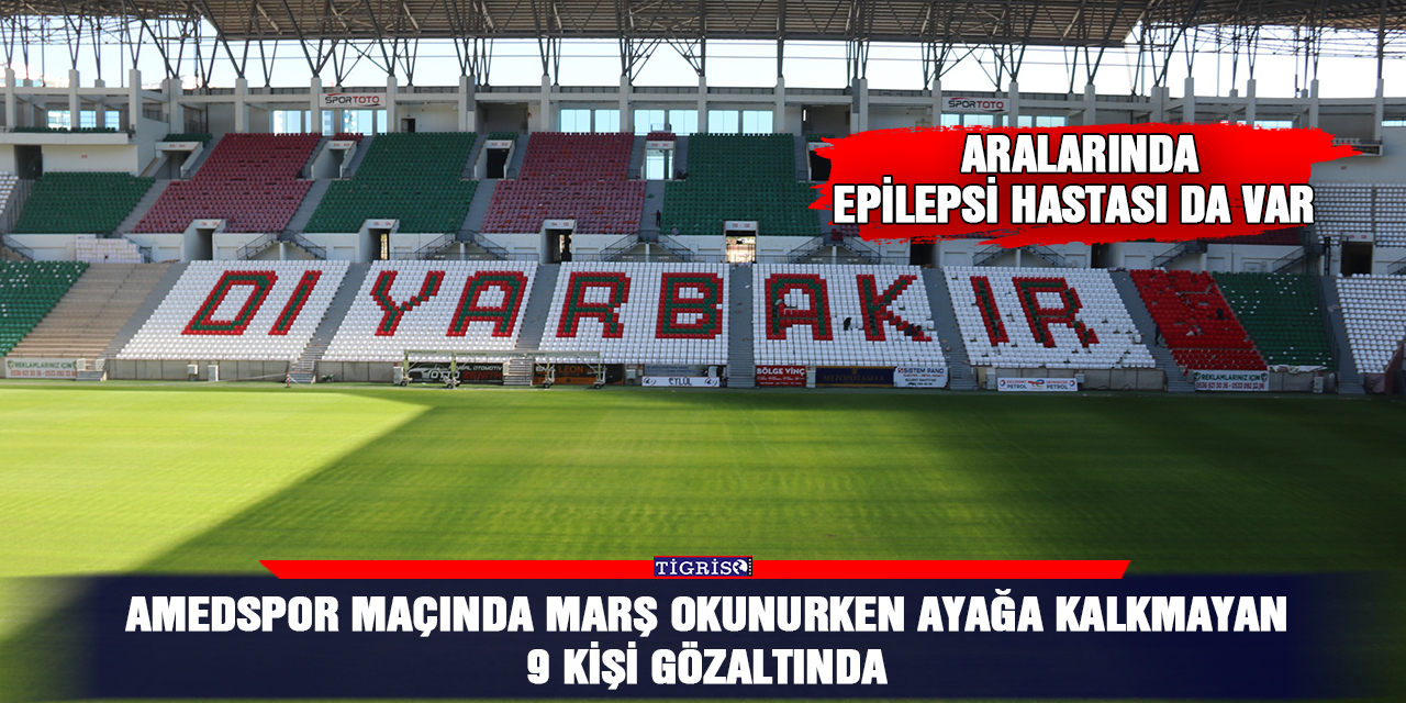 Amedspor maçında marş okunurken ayağa kalkmayan 9 kişi gözaltında