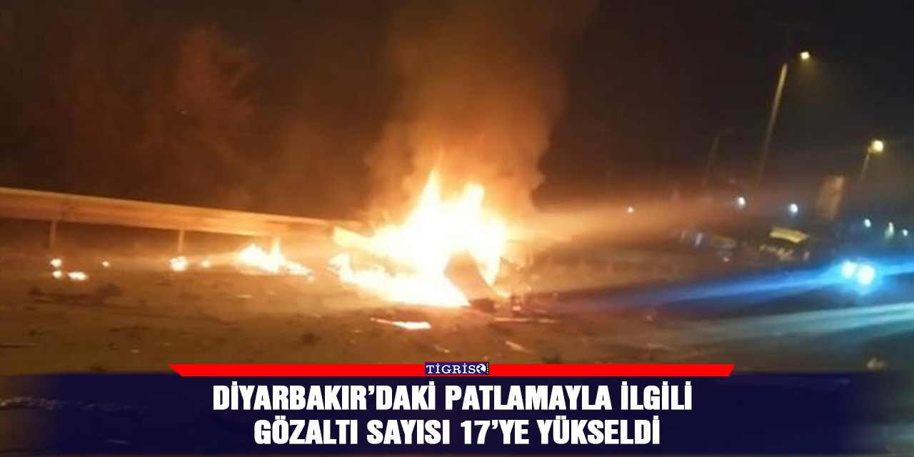 Diyarbakır’daki patlamayla ilgili gözaltı sayısı 17’ye yükseldi