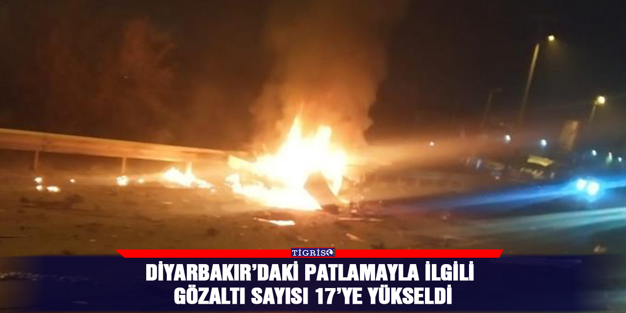 Diyarbakır’daki patlamayla ilgili gözaltı sayısı 17’ye yükseldi