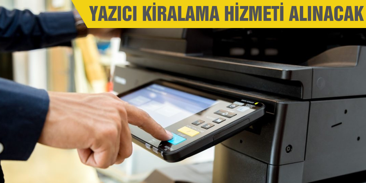 Yazıcı kiralama hizmeti alınacak