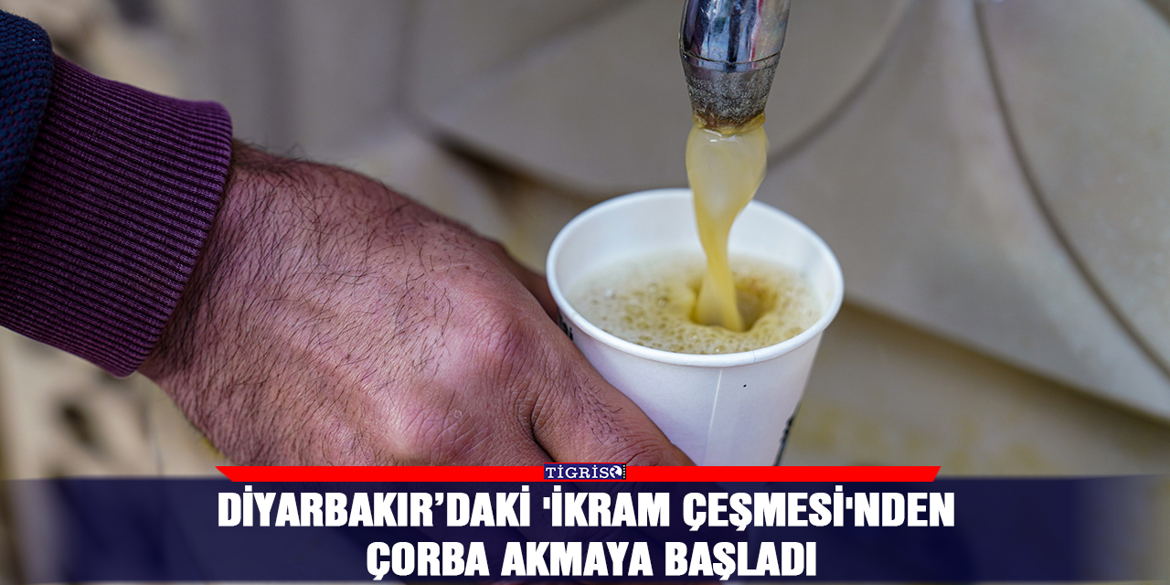 Diyarbakır’daki 'İkram Çeşmesi'nden çorba akmaya başladı