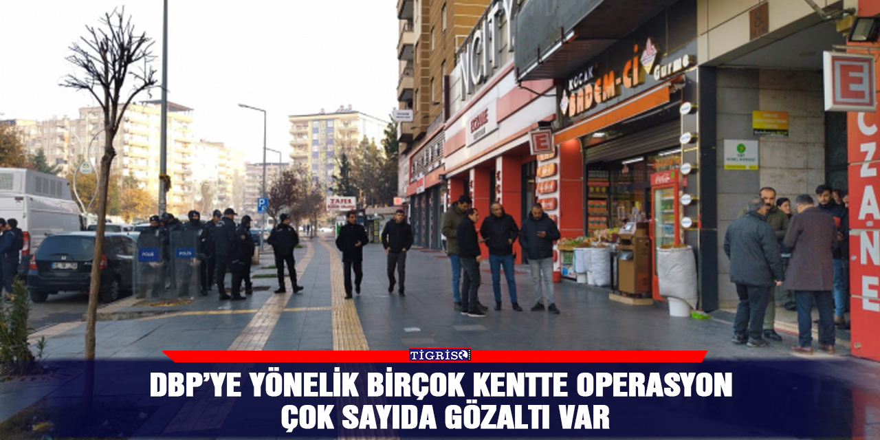 DBP’ye yönelik birçok kentte operasyon çok sayıda gözaltı var