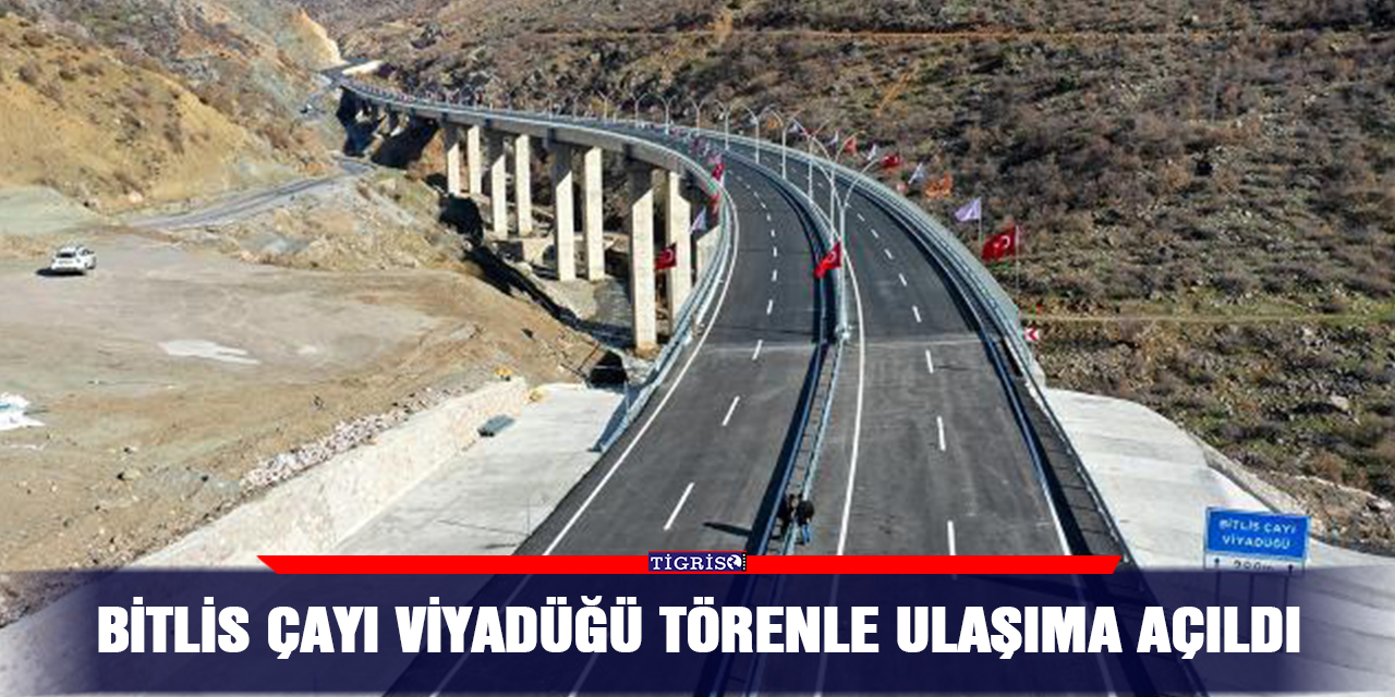 Bitlis Çayı Viyadüğü törenle ulaşıma açıldı