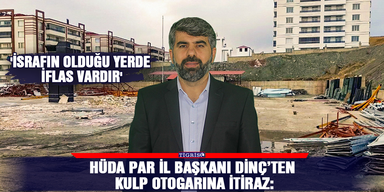 VİDEO -HÜDA PAR il Başkanı Dinç’ten Kulp otogarına itiraz