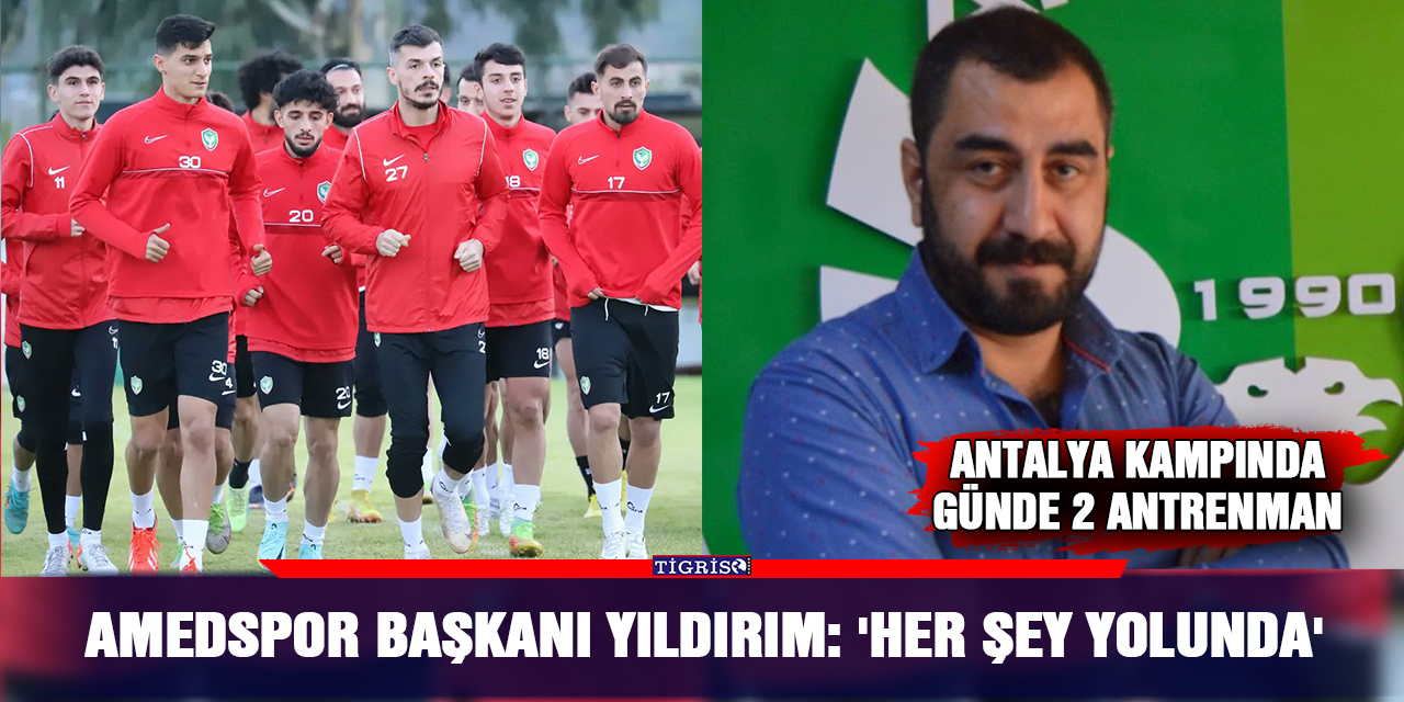 Amedspor Başkanı Yıldırım: 'Her şey yolunda'