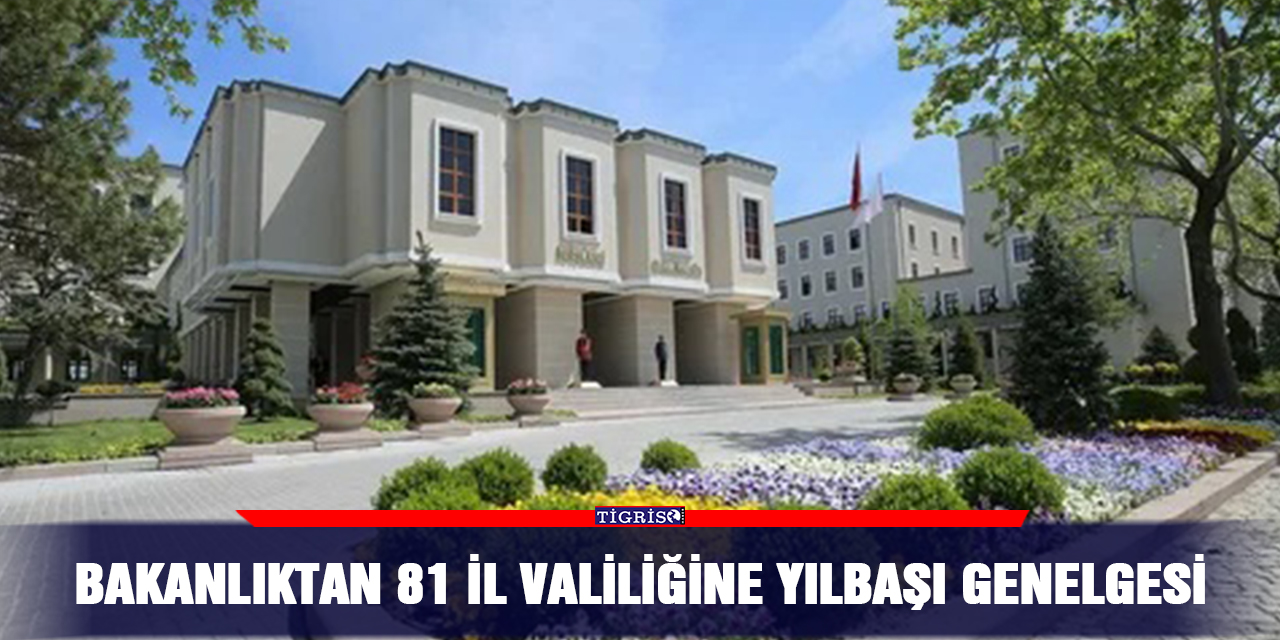 Bakanlıktan 81 il valiliğine yılbaşı genelgesi