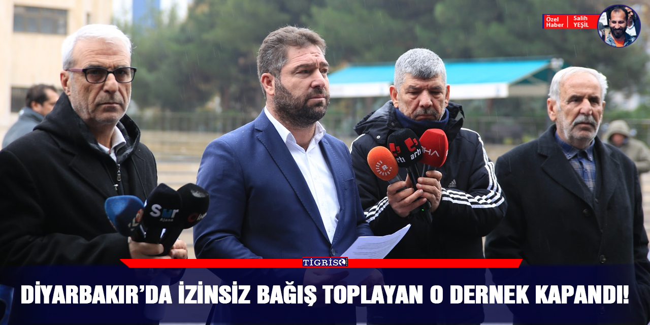Diyarbakır’da izinsiz bağış toplayan o dernek kapandı!