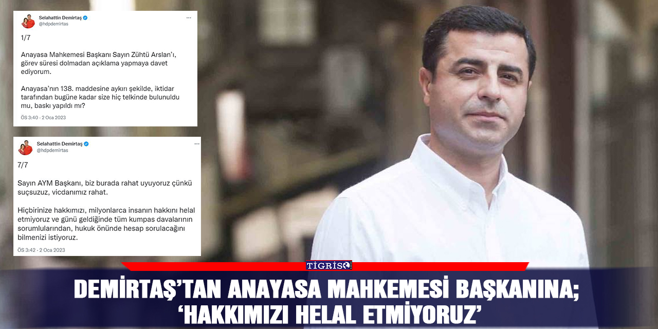 Demirtaş’tan Anayasa mahkemesi başkanına;  ‘Hakkımızı helal etmiyoruz’