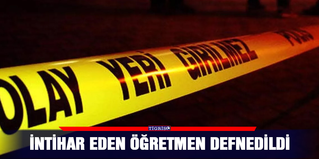 İntihar eden öğretmen defnedildi
