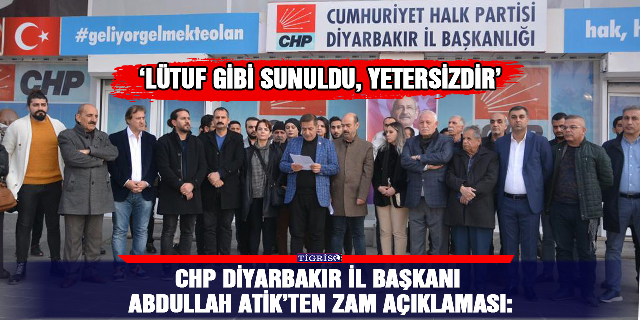 CHP Diyarbakır İl Başkanı Abdullah Atik’ten zam açıklaması