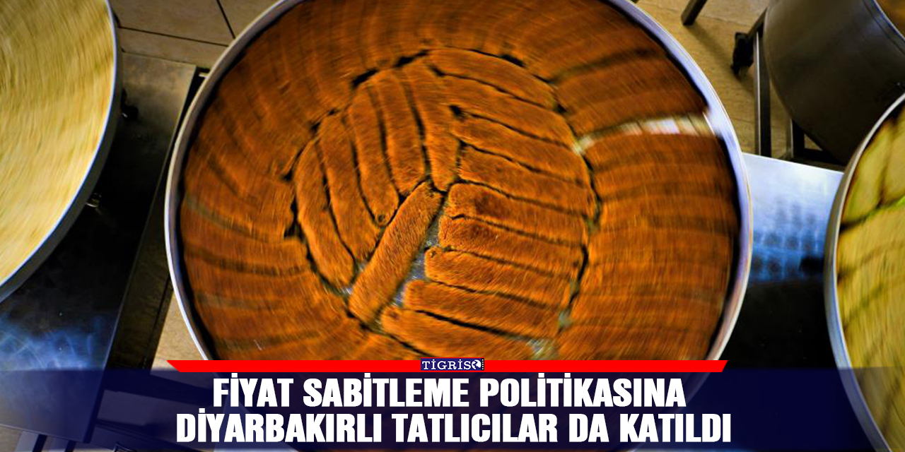 Fiyat sabitleme politikasına Diyarbakırlı tatlıcılar da katıldı