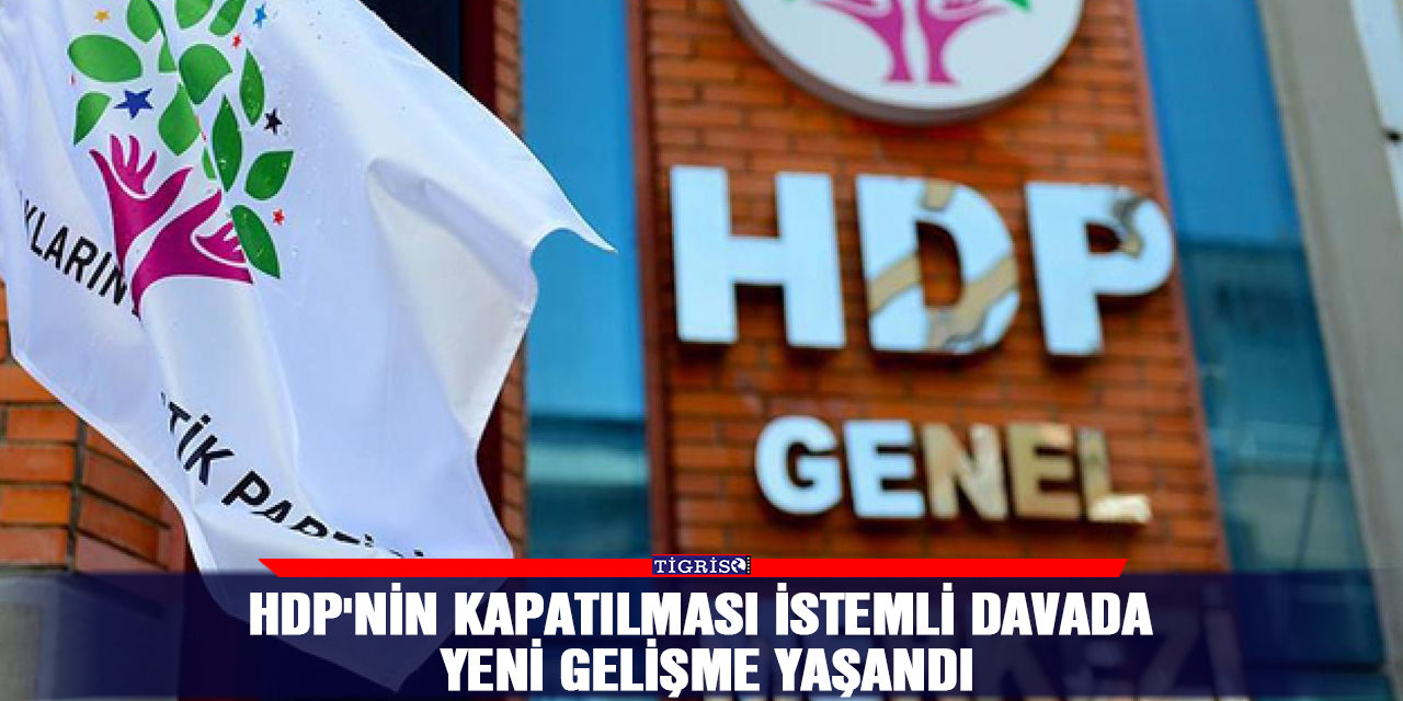 HDP'nin kapatılması istemli davada yeni gelişme yaşandı