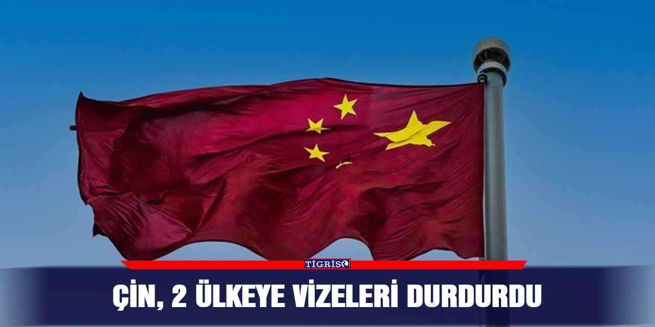 Çin, 2 ülkeye vizeleri durdurdu