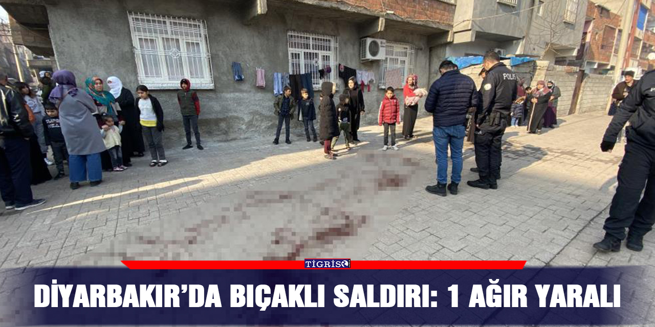 Diyarbakır’da bıçaklı saldırı: 1 ağır yaralı