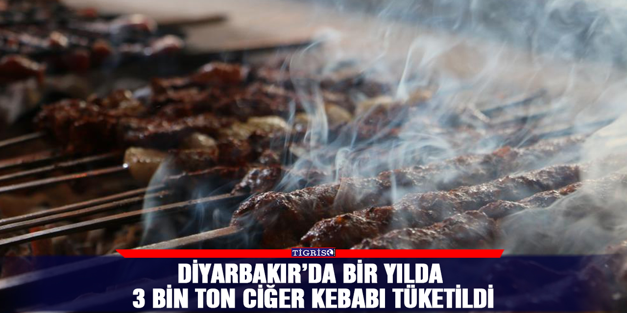 Diyarbakır’da bir yılda 3 bin ton ciğer kebabı tüketildi