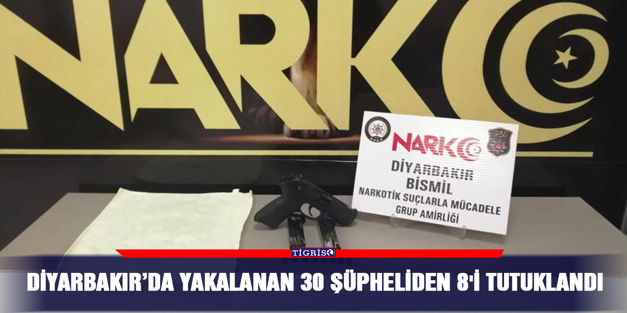 Diyarbakır’da yakalanan 30 şüpheliden 8'i tutuklandı