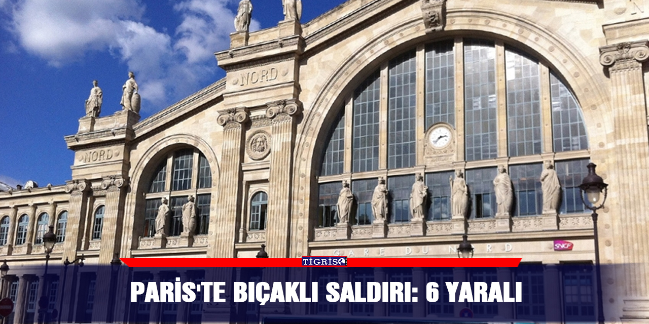 Paris'te bıçaklı saldırı: 6 yaralı