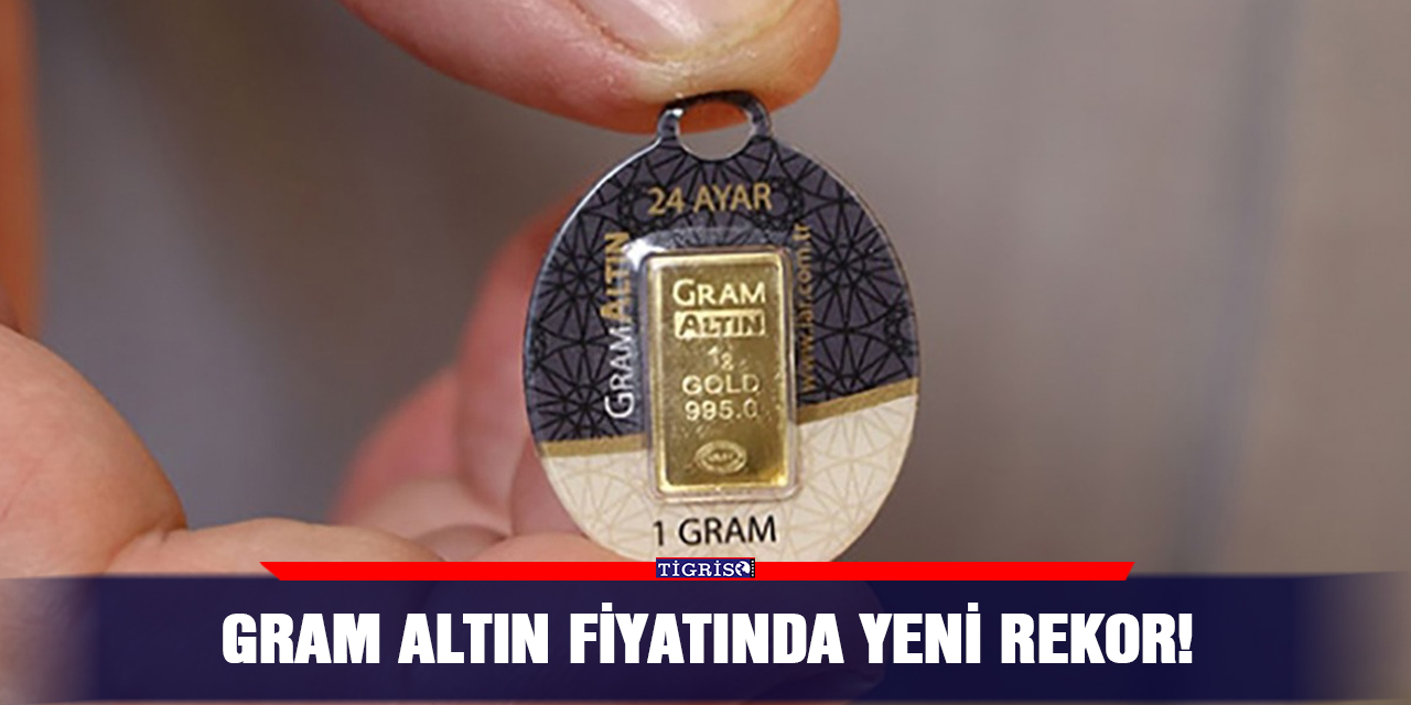 Gram altın fiyatında yeni rekor!