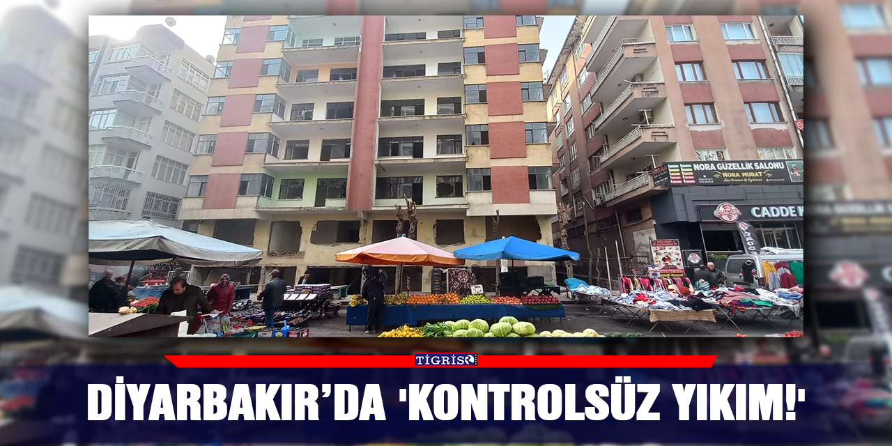 VİDEO - Diyarbakır’da 'kontrolsüz yıkım!'