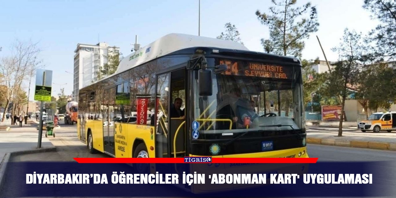 Diyarbakır’da öğrenciler için 'abonman kart' uygulaması