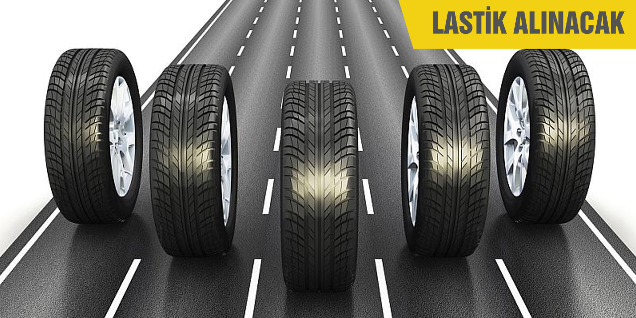 Lastik alınacak