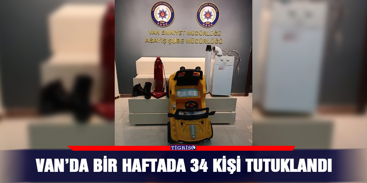 Van’da bir haftada 34 kişi tutuklandı