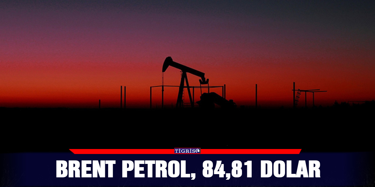 Brent petrol, 84,81 dolar