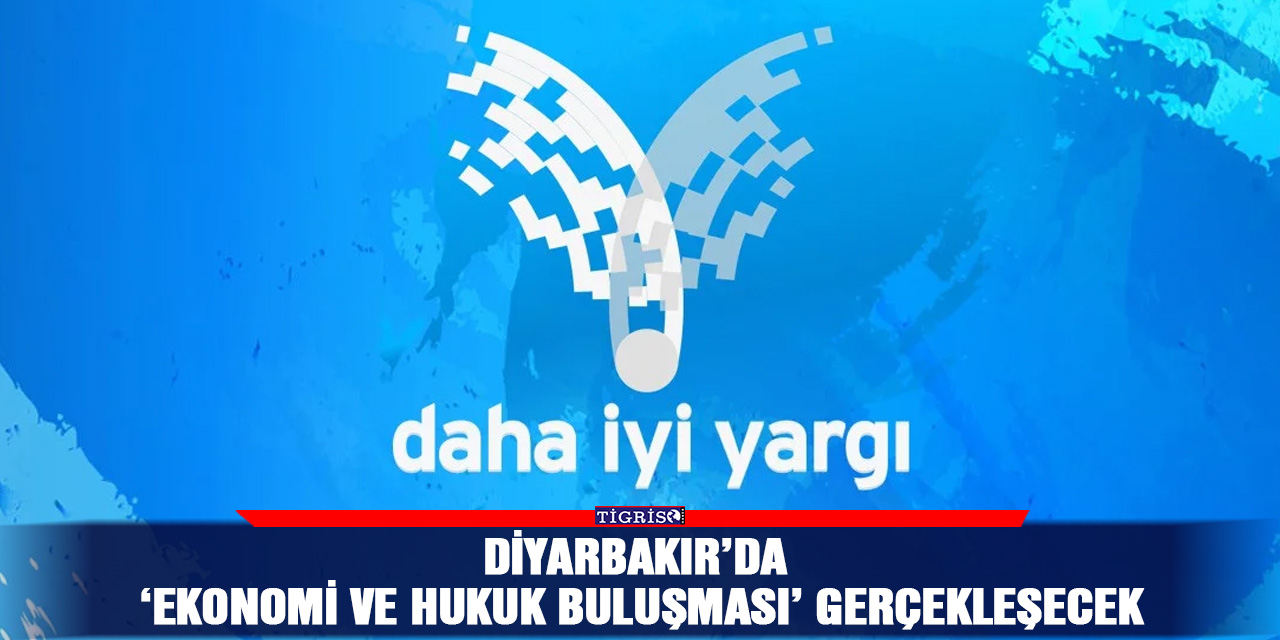 Diyarbakır’da ‘Ekonomi ve Hukuk buluşması’ gerçekleşecek