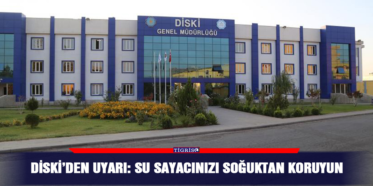 DİSKİ’den uyarı: Su sayacınızı soğuktan koruyun