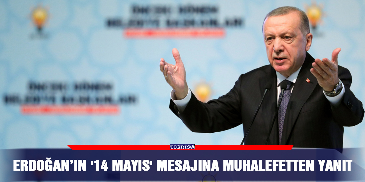 Erdoğan’ın '14 Mayıs' mesajına muhalefetten yanıt
