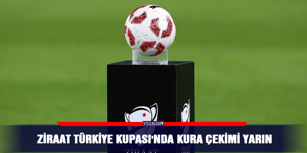 Ziraat Türkiye Kupası'nda kura çekimi yarın