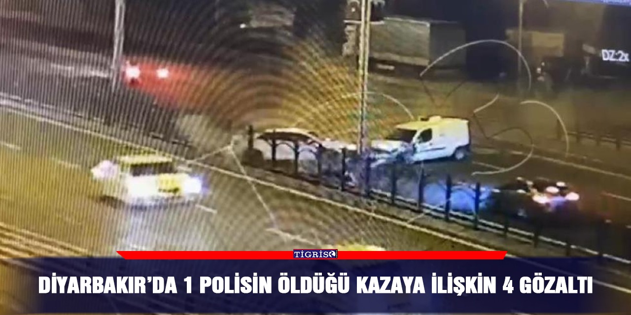 Diyarbakır’da 1 polisin öldüğü kazaya ilişkin 4 gözaltı