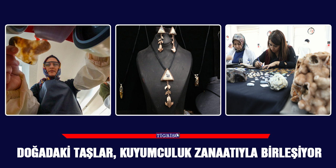 Doğadaki taşlar, kuyumculuk zanaatıyla birleşiyor