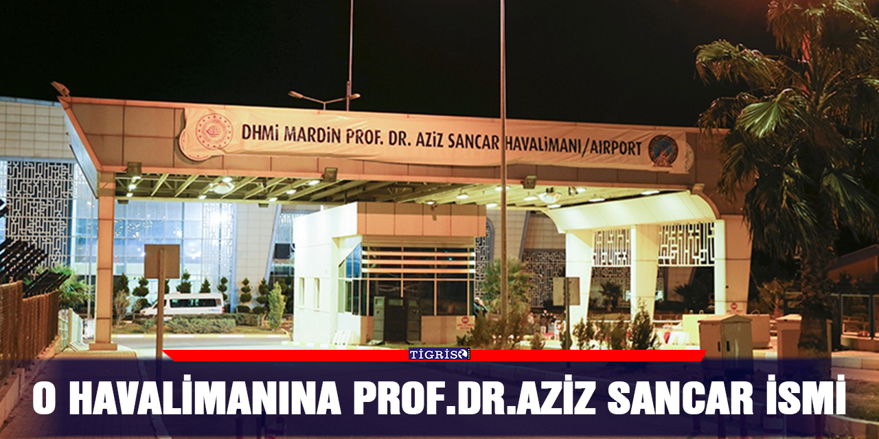 O havalimanına Prof.Dr.Aziz Sancar ismi