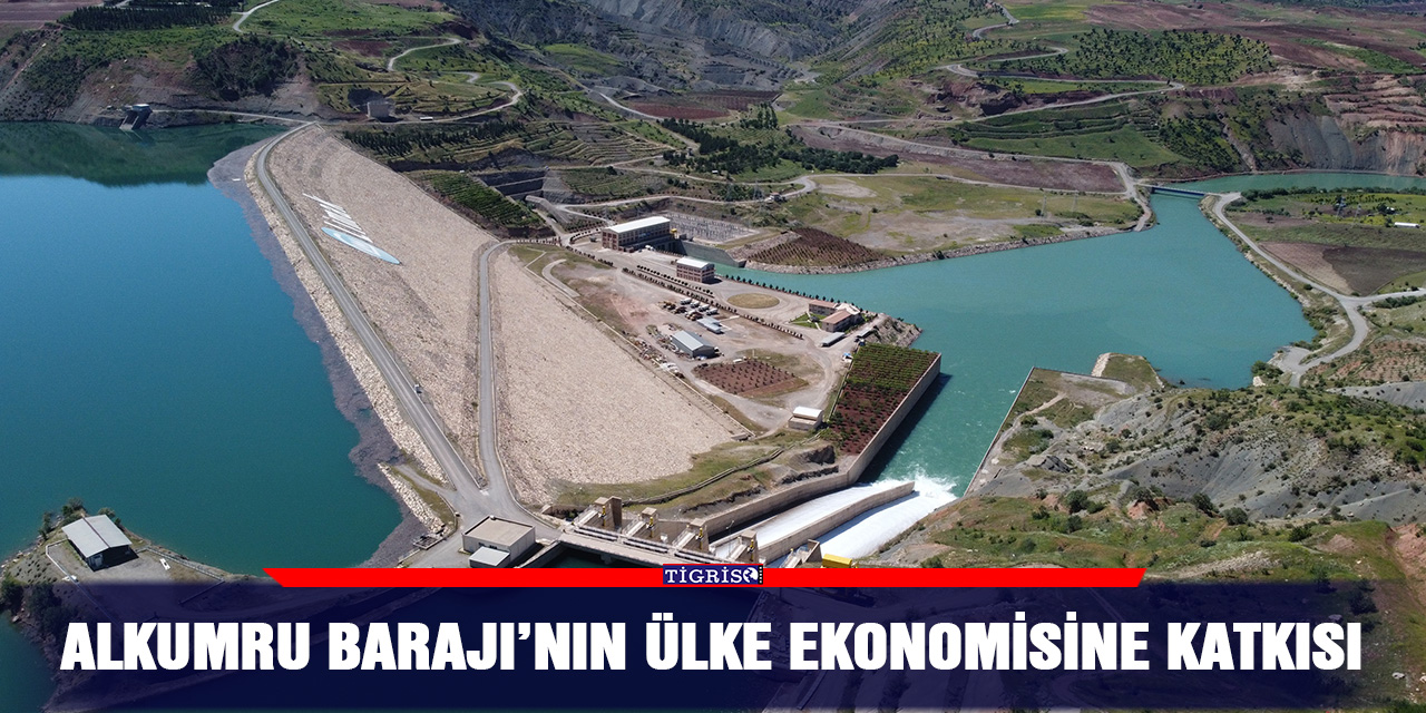 Alkumru Barajı’nın ülke ekonomisine katkısı