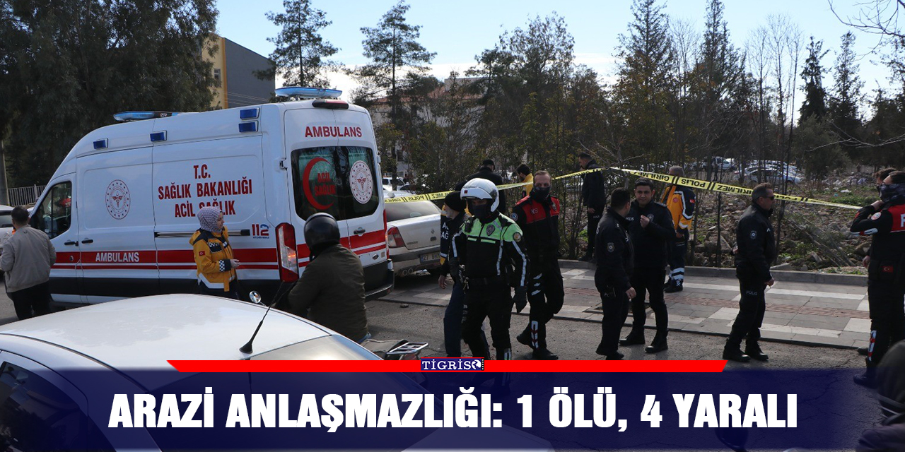 Arazi anlaşmazlığı: 1 ölü, 4 yaralı