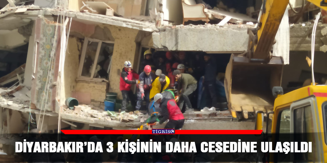 Diyarbakır’da 3 kişinin daha cesedine ulaşıldı