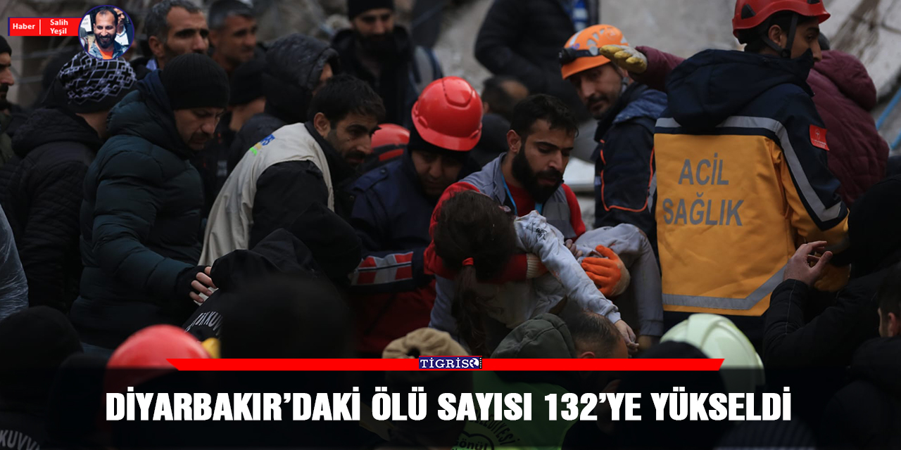 Diyarbakır’daki ölü sayısı 132’ye yükseldi